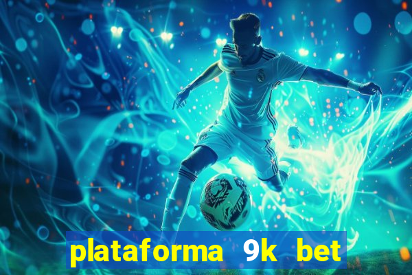 plataforma 9k bet paga mesmo